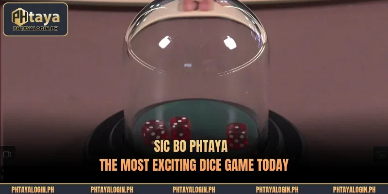 sic bo phtaya the most exciting dice game today