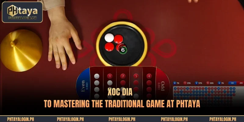 xoc dia to mastering the traditional game at phtaya